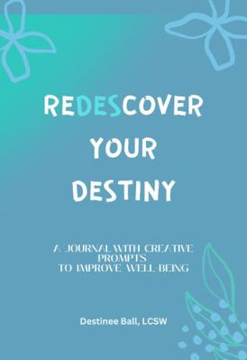 Paperback Redescover Your Destiny : A Journal with Creative Prompts to Improve Well-Being Book