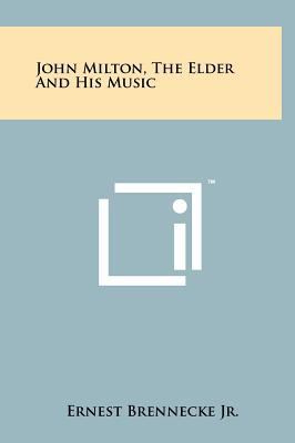 John Milton, the Elder and His Music 1258030039 Book Cover