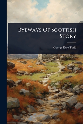 Byeways Of Scottish Story 102448288X Book Cover