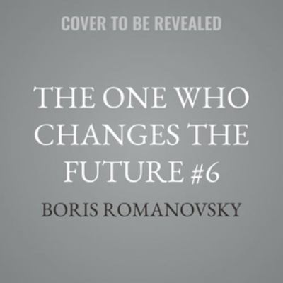 The One Who Changes the Future #6 B0H6RZ7YYG Book Cover