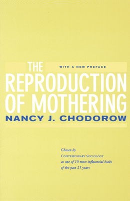 The Reproduction of Mothering: Psychoanalysis and the Sociology of Gender