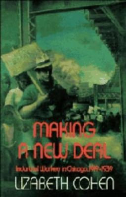 Making a New Deal: Industrial Workers in Chicag... 0521381347 Book Cover