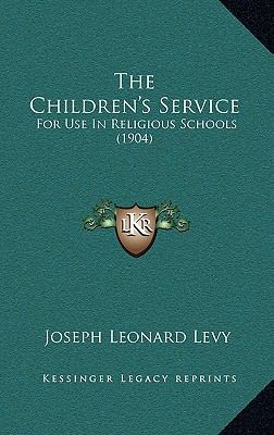 The Children's Service: For Use In Religious Sc... 1165844117 Book Cover