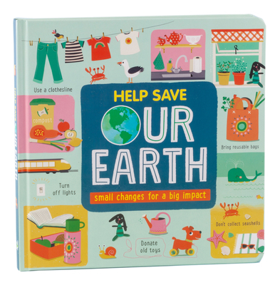 Help Save Our Earth: Small Changes for a Big Im... 1645588092 Book Cover