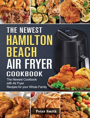 The Newest Hamilton Beach Air Fryer Cookbook: T... 1802447431 Book Cover