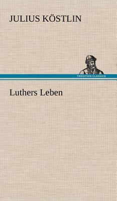 Luthers Leben [German] 3847254316 Book Cover
