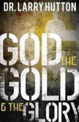 God, the Gold, and the Glory 1606837966 Book Cover