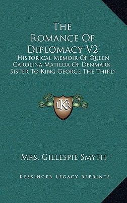 The Romance of Diplomacy V2: Historical Memoir ... 1163576107 Book Cover