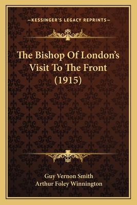 The Bishop Of London's Visit To The Front (1915) 1165527383 Book Cover