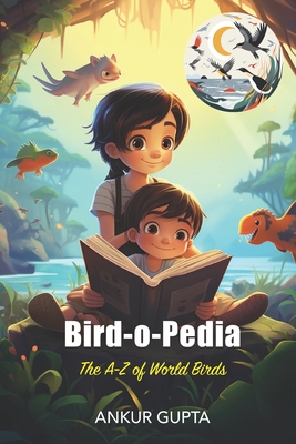 Bird-o-Pedia: The A-Z of World Birds B0CH2FLTP7 Book Cover