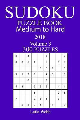 300 Medium to Hard Sudoku Puzzle Book - 2018 1979516189 Book Cover