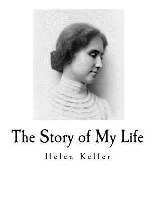 The Story of My Life: Helen Keller's Autobiography 1537761250 Book Cover