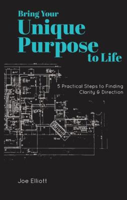 Bring Your Unique Purpose to Life: 5 Practical ... 1941512623 Book Cover