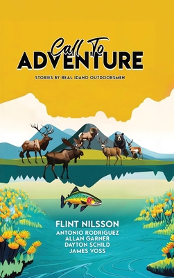 Call To Adventure: Stories By Real Idaho Outdoo... B0FD4V6YRC Book Cover
