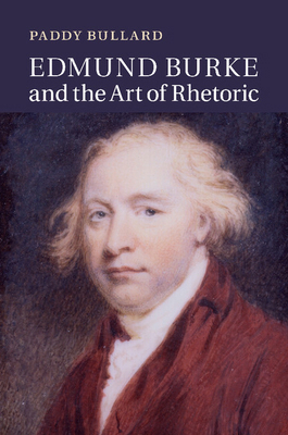 Edmund Burke and the Art of Rhetoric 1107449103 Book Cover