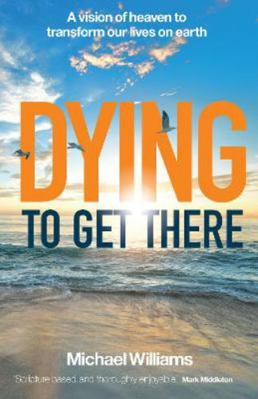 Dying to Get There: A vision of heaven to trans... 1912726548 Book Cover