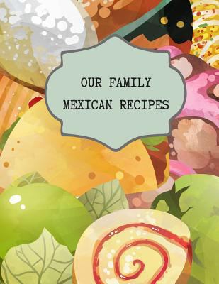 Our Family Mexican Recipes: Write Your Own Favo... 1728962668 Book Cover