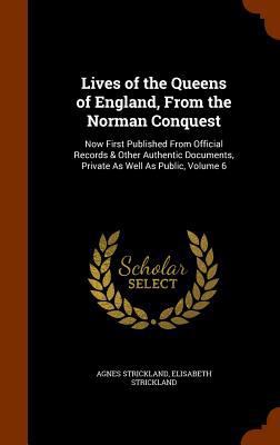 Lives of the Queens of England, From the Norman... 1344738990 Book Cover