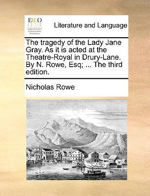 The Tragedy of the Lady Jane Gray. as It Is Act... 1170590047 Book Cover