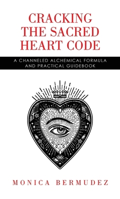 Cracking the Sacred Heart Code: A Channeled Alc... B0D8QMMGYL Book Cover