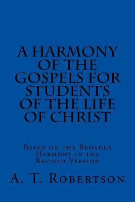 A Harmony of the Gospels For Students Of The Li... 1547051833 Book Cover