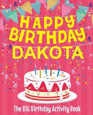 Happy Birthday Dakota - The Big Birthday Activi... 1987461193 Book Cover
