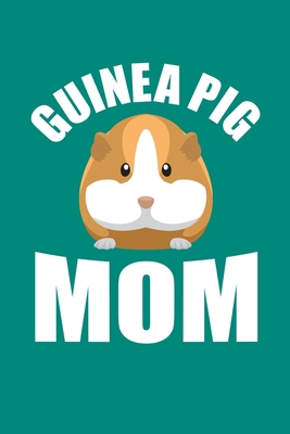 Guinea Pig Mom: Guinea Pigs Journal, Notebook N... 1672882958 Book Cover