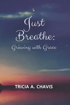 Just Breathe: Grieving With Grace 1734134631 Book Cover