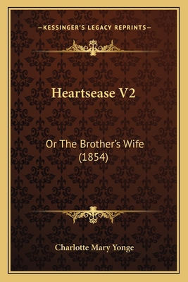 Heartsease V2: Or The Brother's Wife (1854) 1164666614 Book Cover