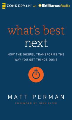 What's Best Next: How the Gospel Transforms the... 149154760X Book Cover