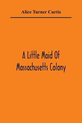 A Little Maid Of Massachusetts Colony 9354360351 Book Cover