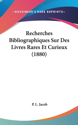 Recherches Bibliographiques Sur Des Livres Rare... [French] 1160548935 Book Cover