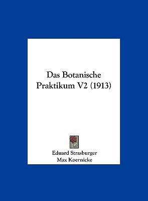 Das Botanische Praktikum V2 (1913) [German] 1162465956 Book Cover