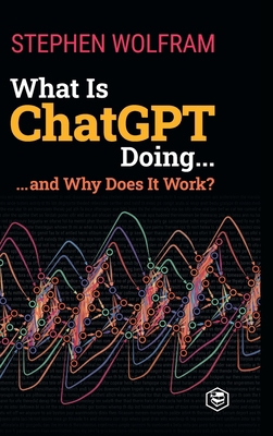 What Is ChatGPT Doing ... and Why Does It Work? 8119216652 Book Cover