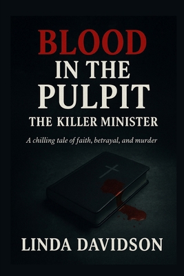 Blood in the Pulpit: The Killer Minister B0FXWDJ6S8 Book Cover