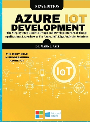 Azure IoT Development: The Step-by-Step Guide t... 1801567611 Book Cover