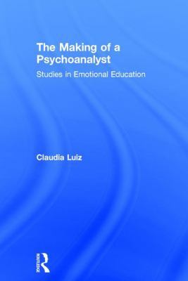 The Making of a Psychoanalyst: Studies in Emoti... 1138220809 Book Cover