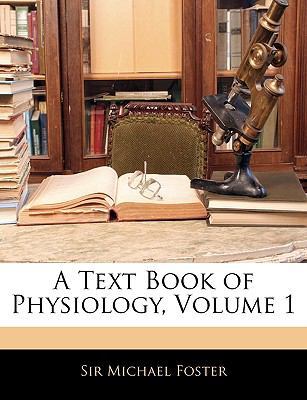 A Text Book of Physiology, Volume 1 1145500277 Book Cover