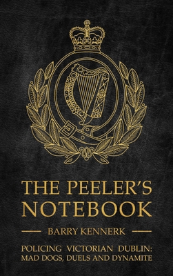 The Peelers Notebook: Policing Victorian Dublin... 1781177090 Book Cover