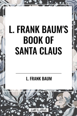 L. Frank Baum's Book of Santa Claus B0D3TQL9T4 Book Cover
