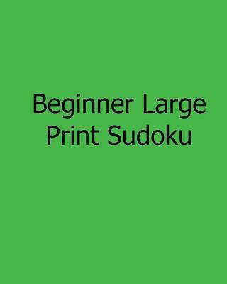 Beginner Large Print Sudoku: Fun, Large Print S... [Large Print] 1482532824 Book Cover