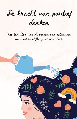 De Kracht van Positief Denken: Een Gids om Opti... [Dutch] B0C52JHJM6 Book Cover