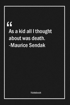 Paperback As a kid, all I thought about was death. -Maurice Sendak: Lined Gift Notebook With Unique Touch | Journal | Lined Premium 120 Pages |death Quotes| Book