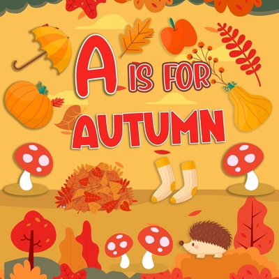 A is For Autumn: Fun Learning Autumn/Fall Alpha... B0BCS7NM33 Book Cover