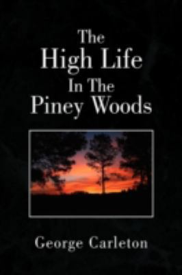 The High Life In The Piney Woods 1436376335 Book Cover
