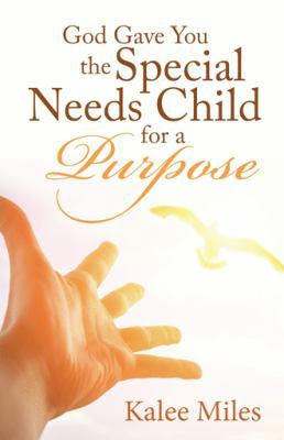 God Gave You the Special Needs Child for a Purpose 1512739189 Book Cover