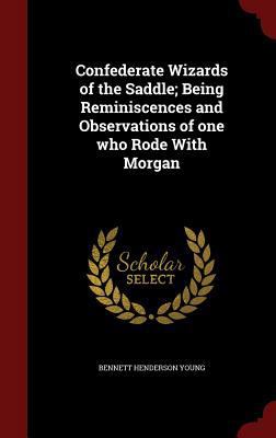 Confederate Wizards of the Saddle; Being Remini... 1296762440 Book Cover