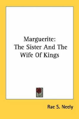 Marguerite: The Sister And The Wife Of Kings 1432558773 Book Cover