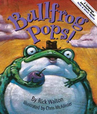 Bullfrog Pops!: An Adventure in Verbs and Objects 1423620798 Book Cover