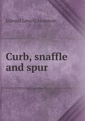Curb, snaffle and spur 5518761287 Book Cover